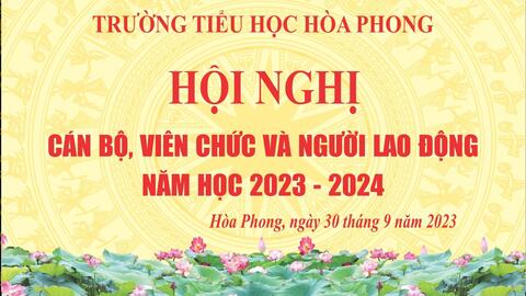 Trường Tiểu học Hòa Phong tổ chức Hội nghị cán bộ, viên chức và người lao động năm học 2023 - 2024